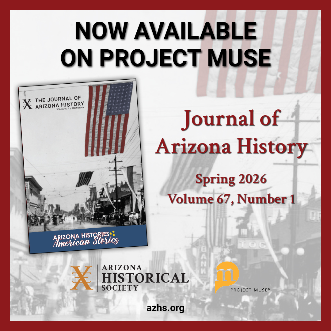 A promotional graphic announcing the availability of the Journal of Arizona History on Project MUSE. The background is a grayscale historic street scene with large American flags hanging overhead. At the top, bold black text reads NOW AVAILABLE ON PROJECT MUSE. On the left side, an angled image of the journal cover is shown, featuring a black‑and‑white photograph of a street with an American flag above it and the title The Journal of Arizona History. On the right, red text reads Journal of Arizona History, Spring 2026, Volume 67, Number 1. At the bottom are the logos for the Arizona Historical Society and Project MUSE, along with the website azhs.org.